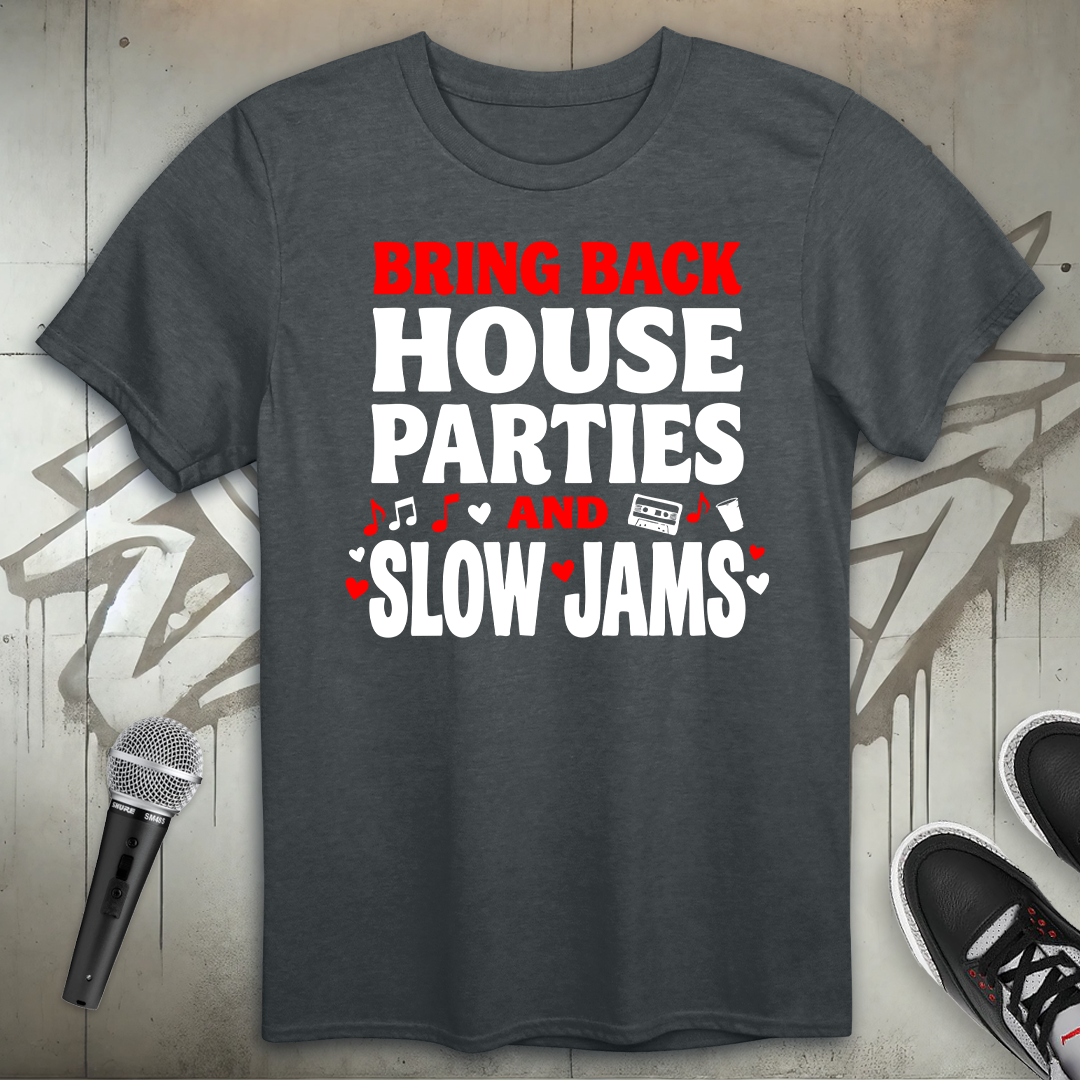 House Parties And Slow Jams T-Shirt