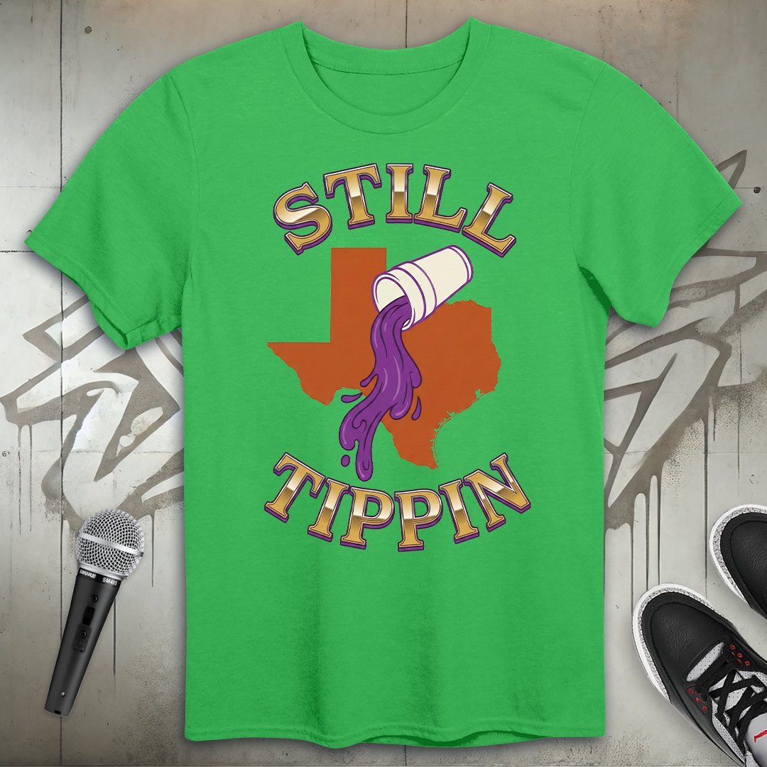 Still Tippin T-Shirt
