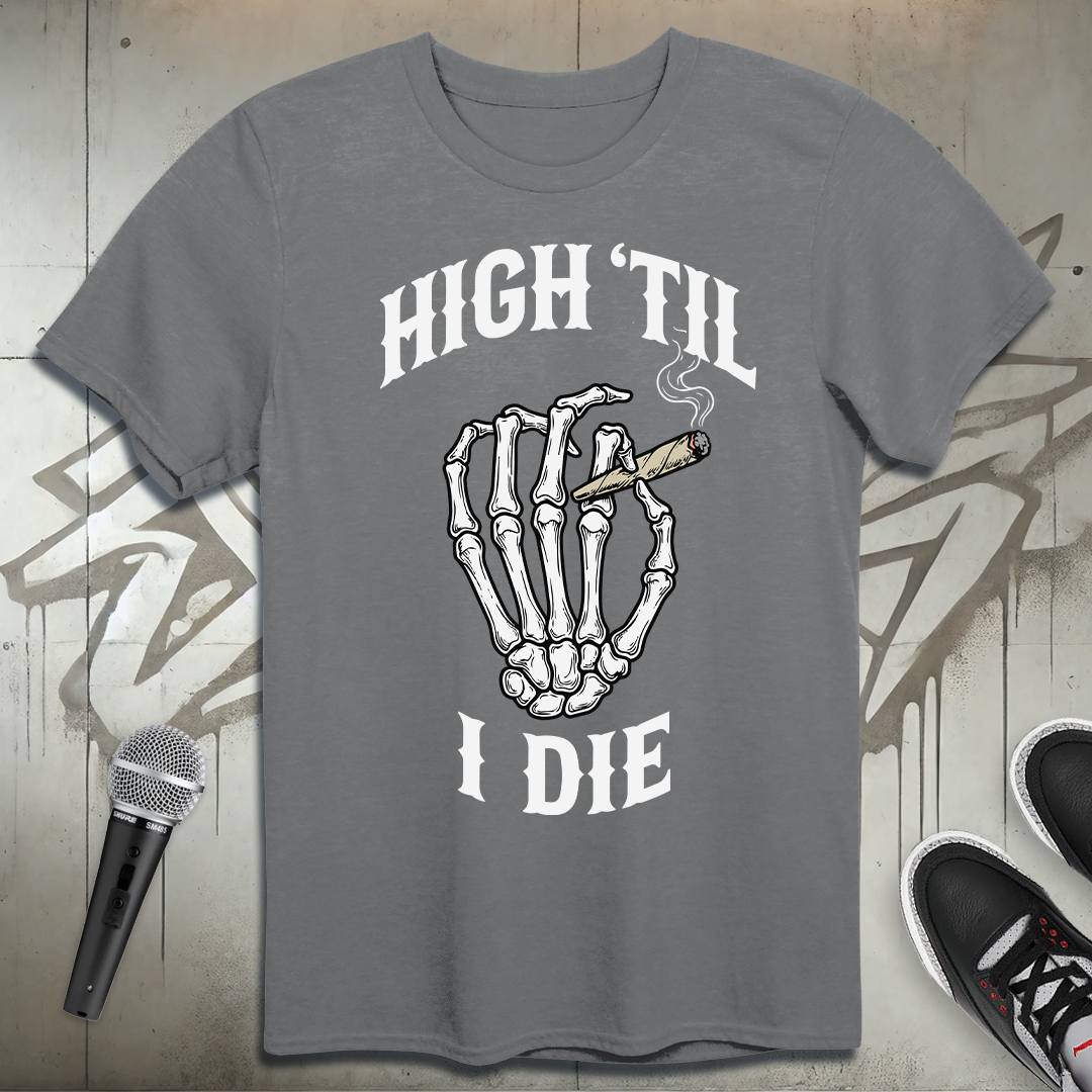High Til I Die T-Shirt