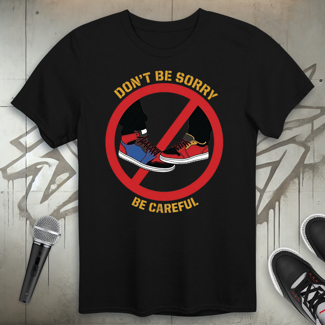 Don't Be Sorry T-Shirt