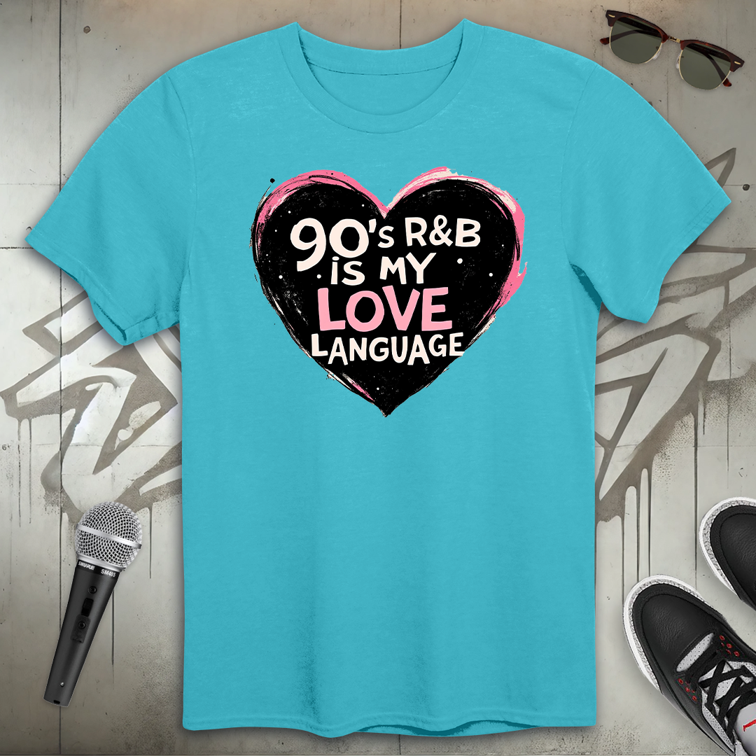 90's R & B Is My Love Language T-Shirt
