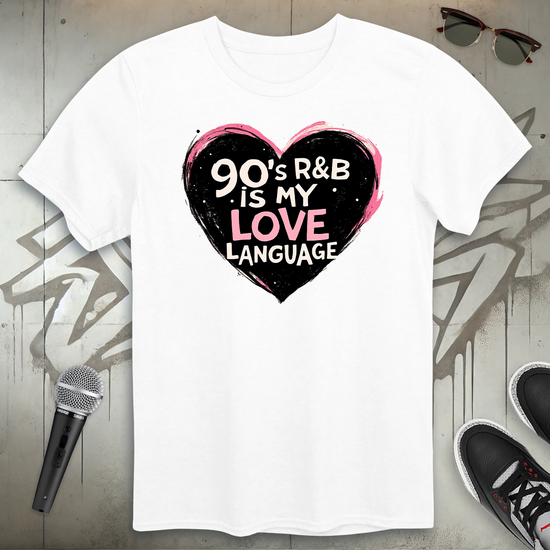 90's R & B Is My Love Language T-Shirt