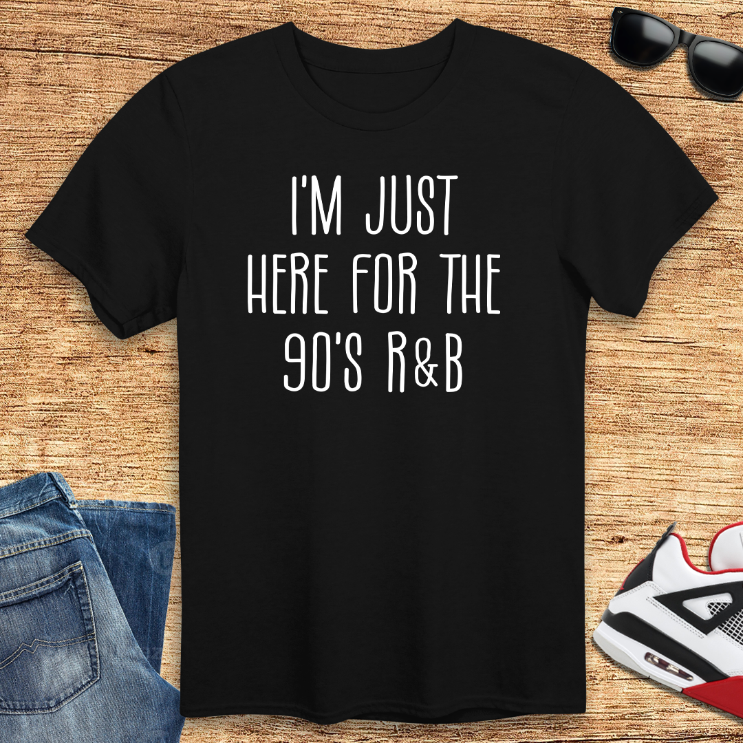 Here For The 90's R & B T-Shirt