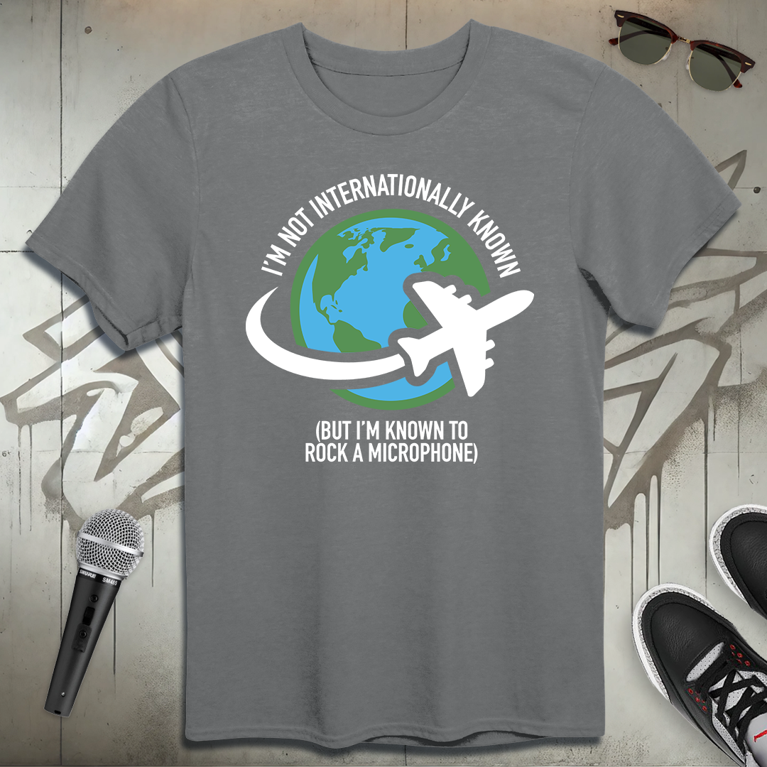Not Internationally Known T-Shirt