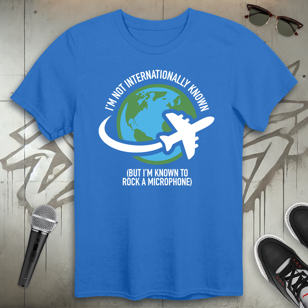 Not Internationally Known T-Shirt