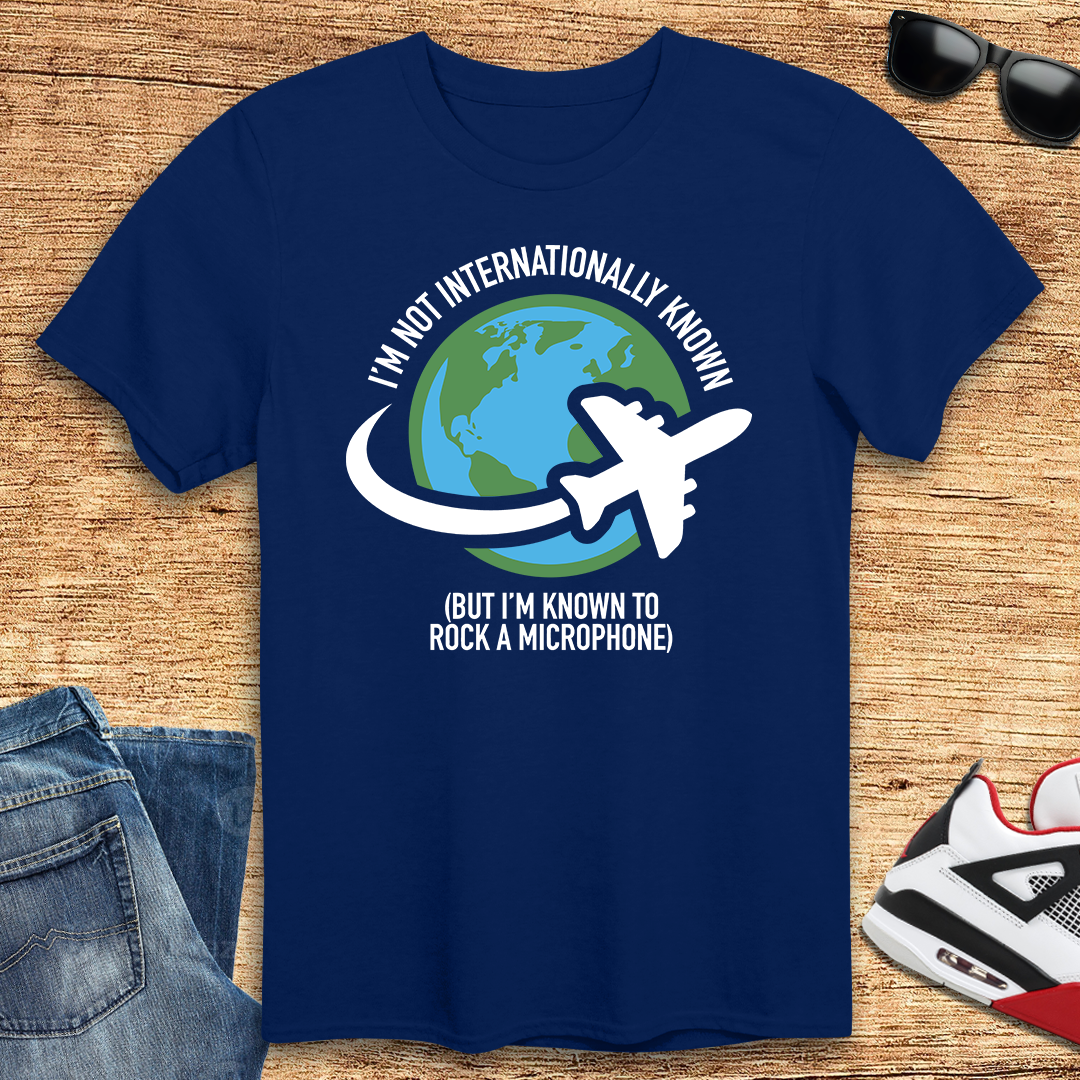 Not Internationally Known T-Shirt