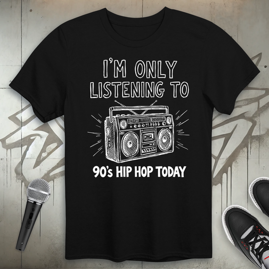 Only 90's Hip-Hop Today T-Shirt