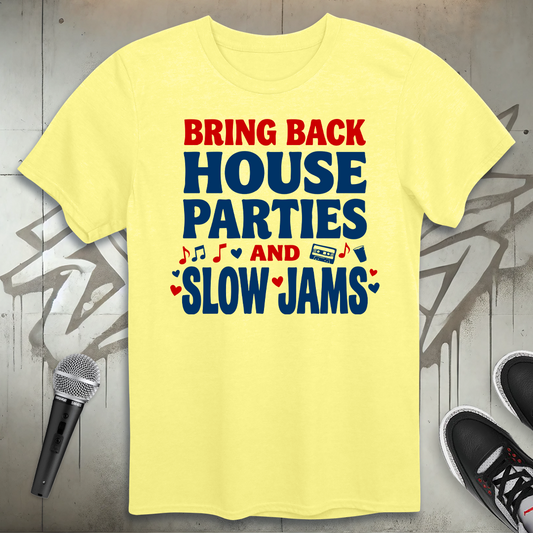 House Parties And Slow Jams T-Shirt