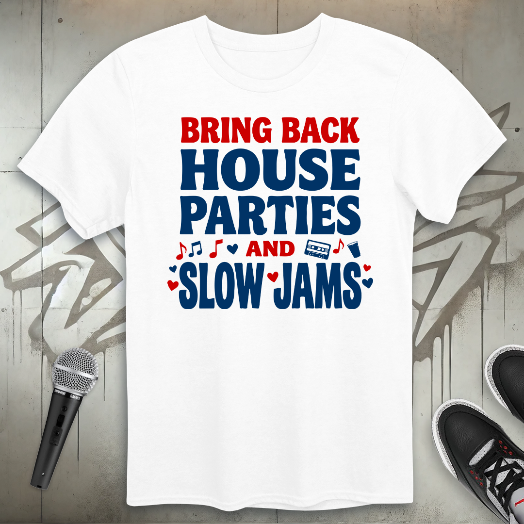 House Parties And Slow Jams T-Shirt