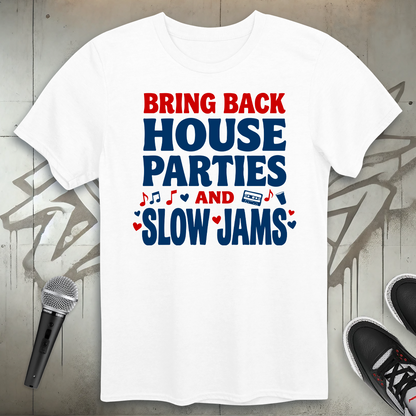 House Parties And Slow Jams T-Shirt