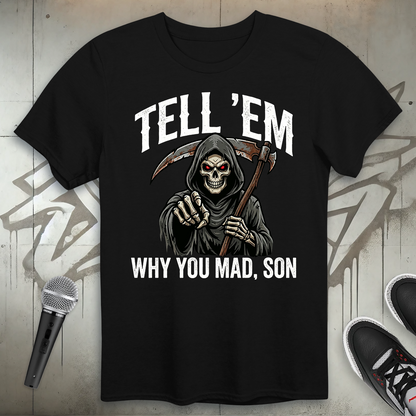 Tell 'Em Why You Mad T-Shirt