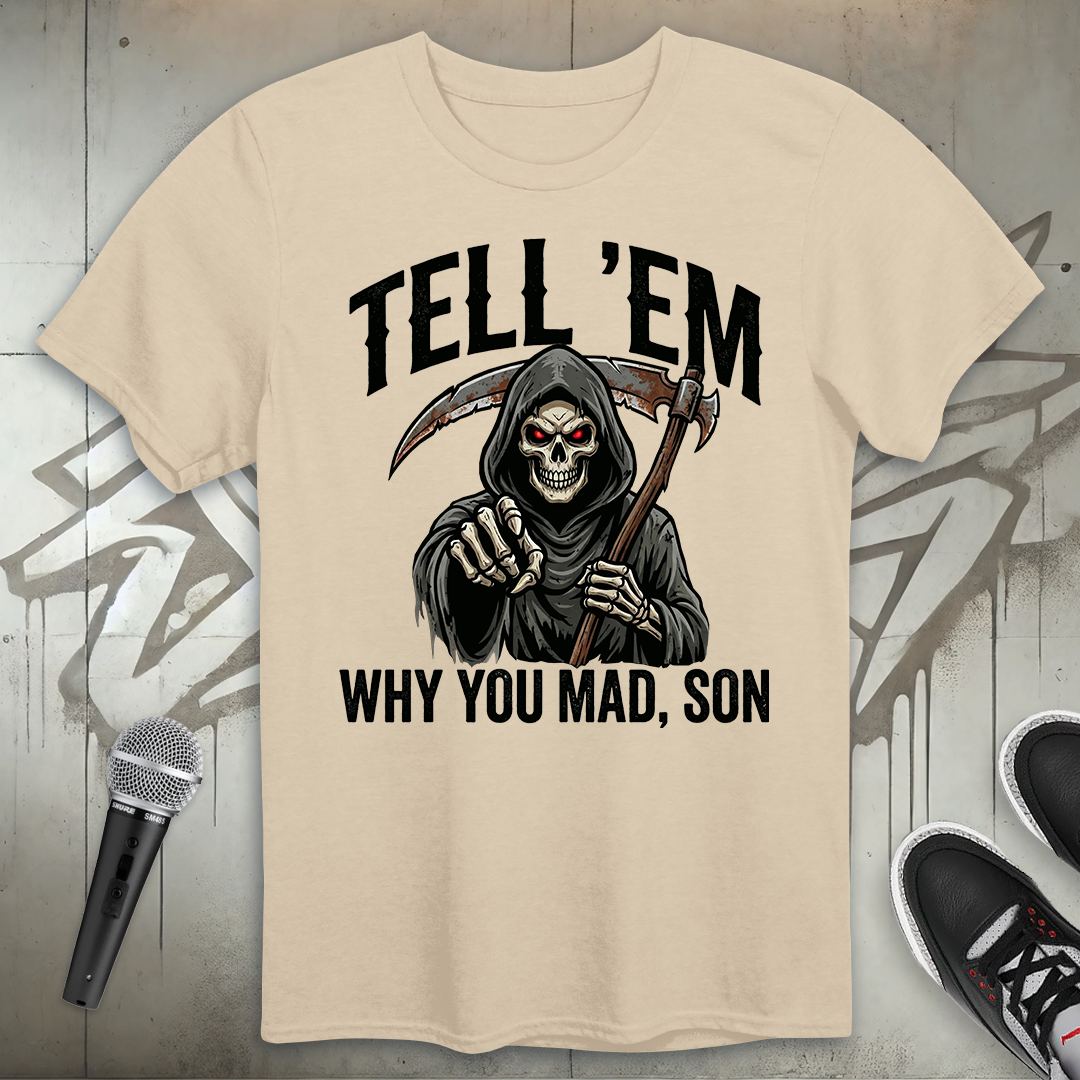 Tell 'Em Why You Mad T-Shirt