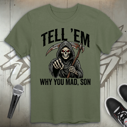 Tell 'Em Why You Mad T-Shirt