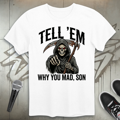 Tell 'Em Why You Mad T-Shirt