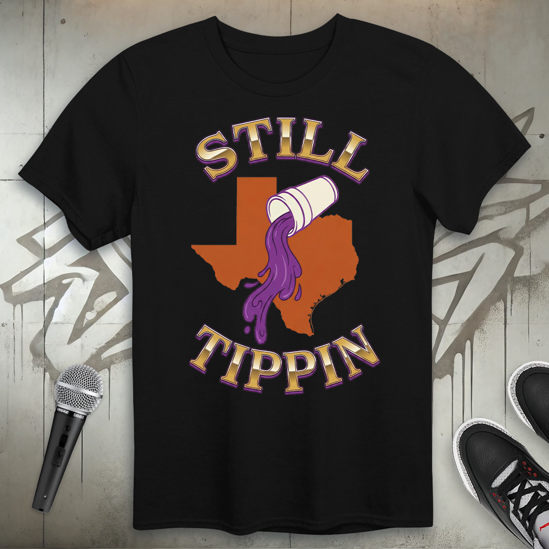 Still Tippin T-Shirt