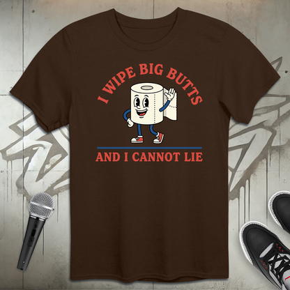 I Wipe Big Butts T-Shirt