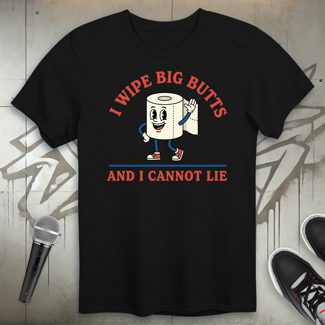 I Wipe Big Butts T-Shirt