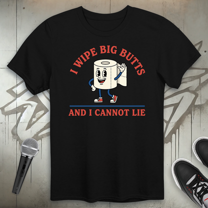 I Wipe Big Butts T-Shirt