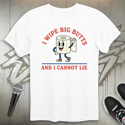 I Wipe Big Butts T-Shirt