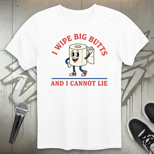 I Wipe Big Butts T-Shirt
