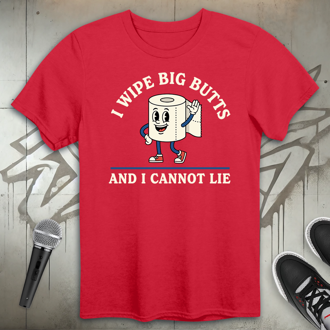 I Wipe Big Butts T-Shirt