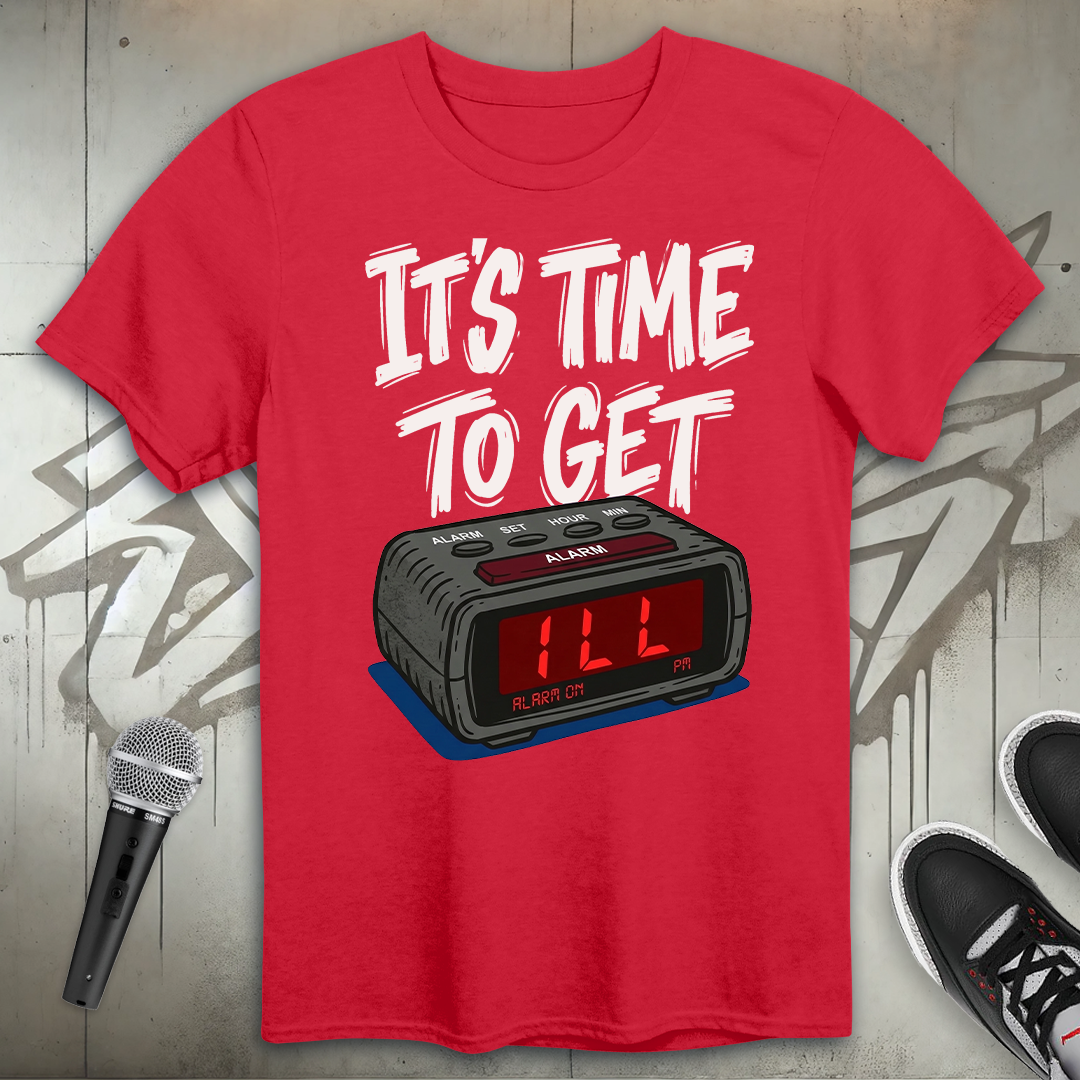 Time To Get ILL T-Shirt