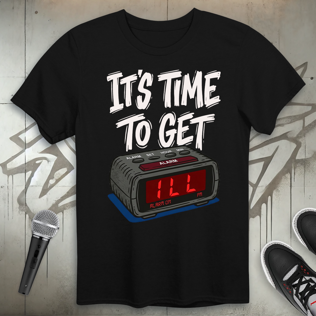 Time To Get ILL T-Shirt