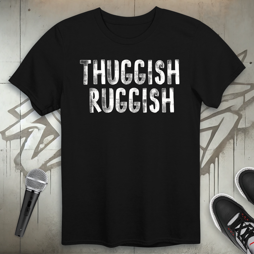 Thuggish Ruggish T-Shirt