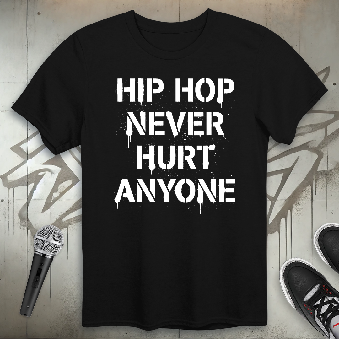 Hip-Hop Never Hurt Anyone T-Shirt