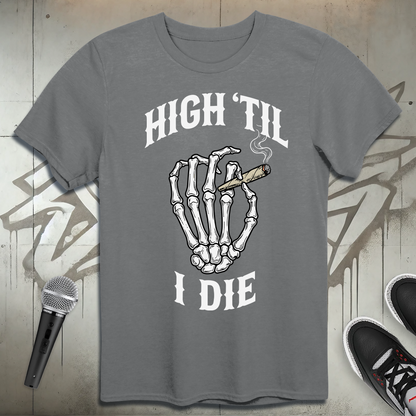 High Til I Die T-Shirt