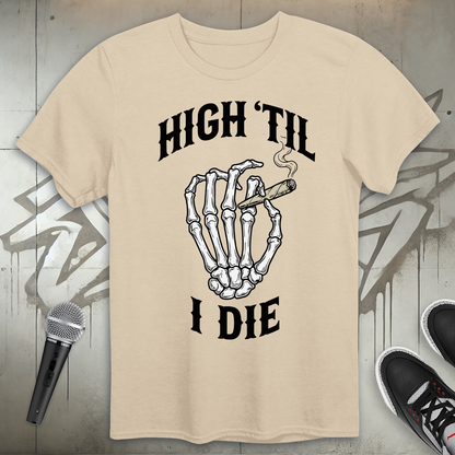 High Til I Die T-Shirt