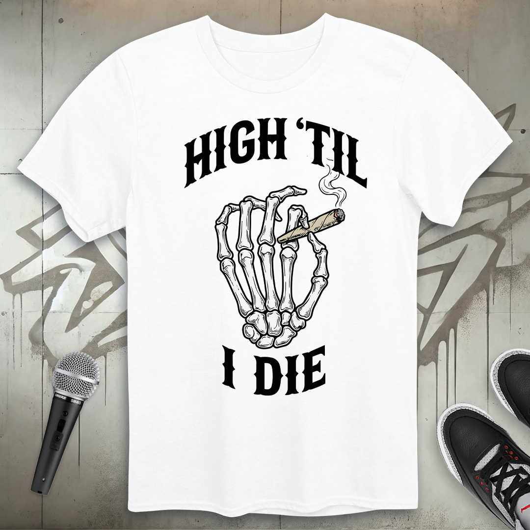 High Til I Die T-Shirt