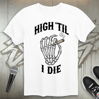 High Til I Die T-Shirt