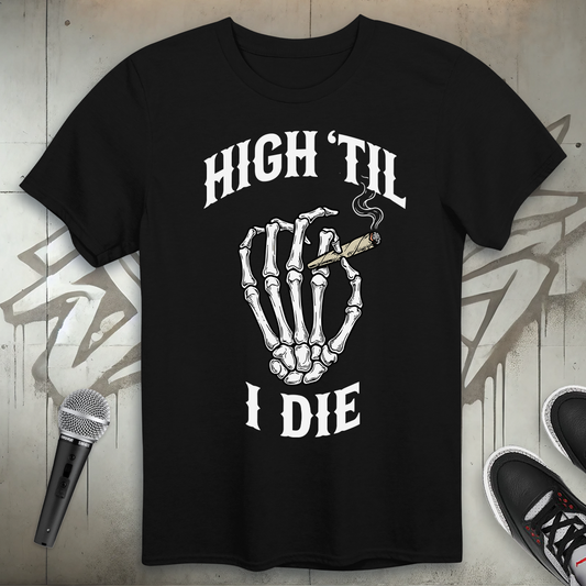High Til I Die T-Shirt