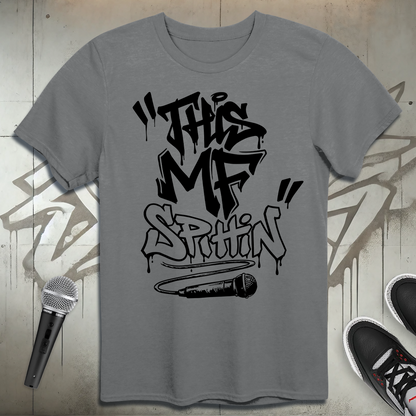 This MF Spittin T-Shirt