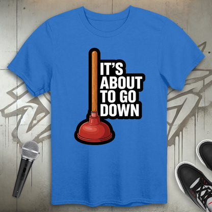 About To Go Down T-Shirt