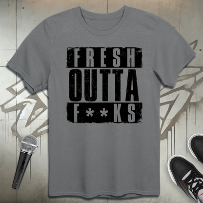 Fresh Outta F**ks T-Shirt