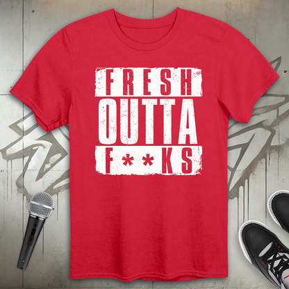 Fresh Outta F**ks T-Shirt