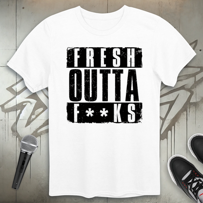 Fresh Outta F**ks T-Shirt