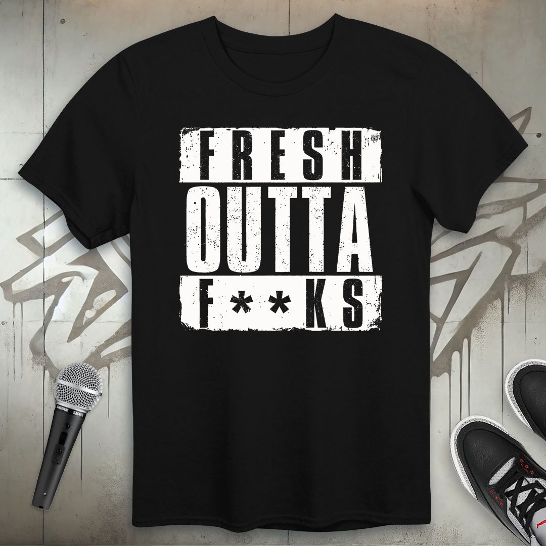Fresh Outta F**ks T-Shirt
