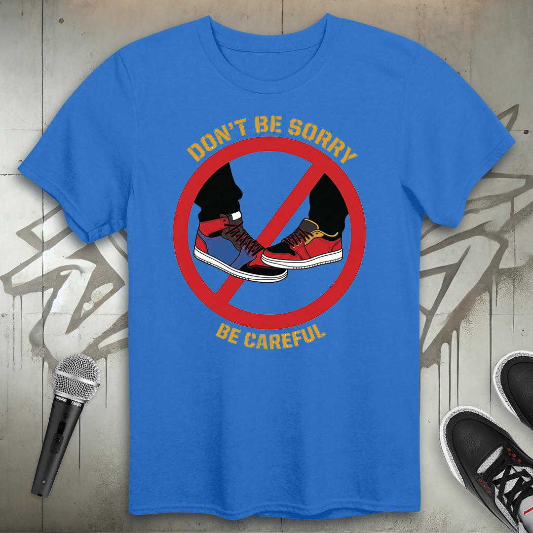 Don't Be Sorry T-Shirt