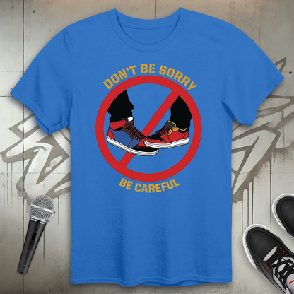 Don't Be Sorry T-Shirt