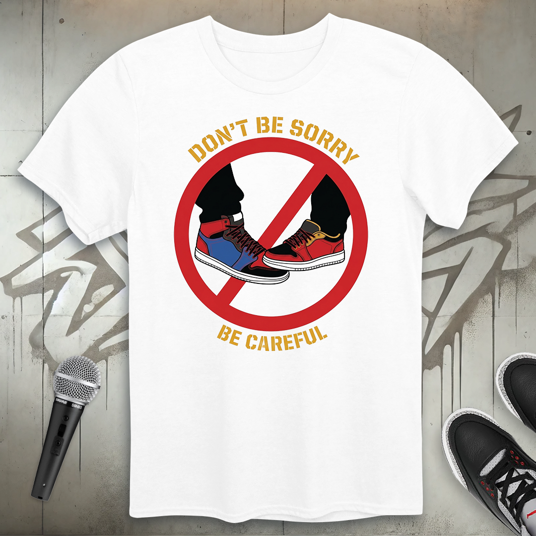 Don't Be Sorry T-Shirt
