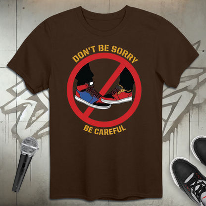 Don't Be Sorry T-Shirt