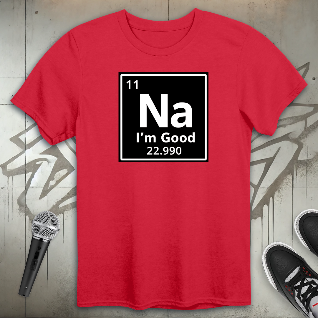 Na I'm Good T-Shirt