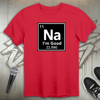 Na I'm Good T-Shirt