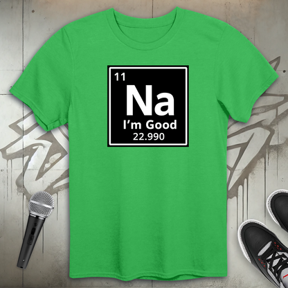Na I'm Good T-Shirt