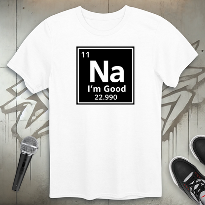 Na I'm Good T-Shirt