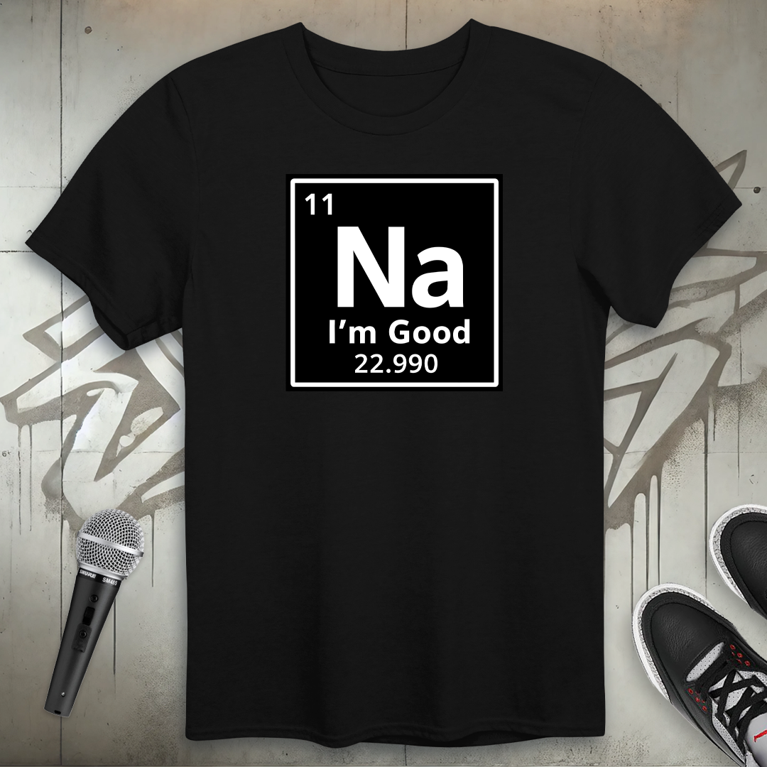 Na I'm Good T-Shirt