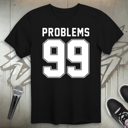 Ninety-Nine Problems T-Shirt
